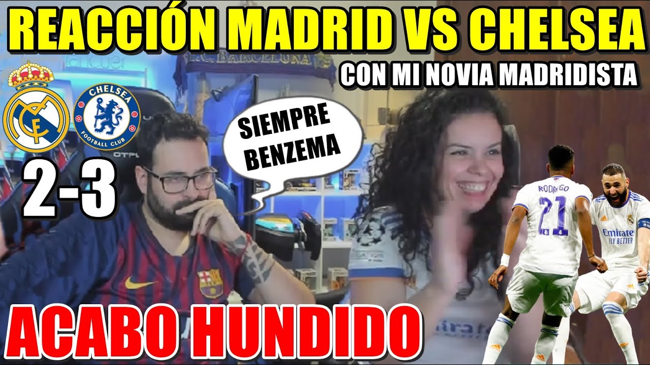 HINCHA del BARÇA REACCIONA al MADRID 2-3 CHELSEA con mi NOVIA MADRIDISTA - ACABO HUNDIDO con BENZEMA