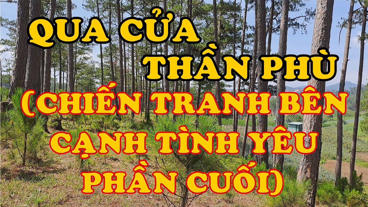 Hồi Ký Miền Nam | Qua Cửa Thần Phù (Chiến Tranh Bên Cạnh Tình Yêu Phần Cuối)