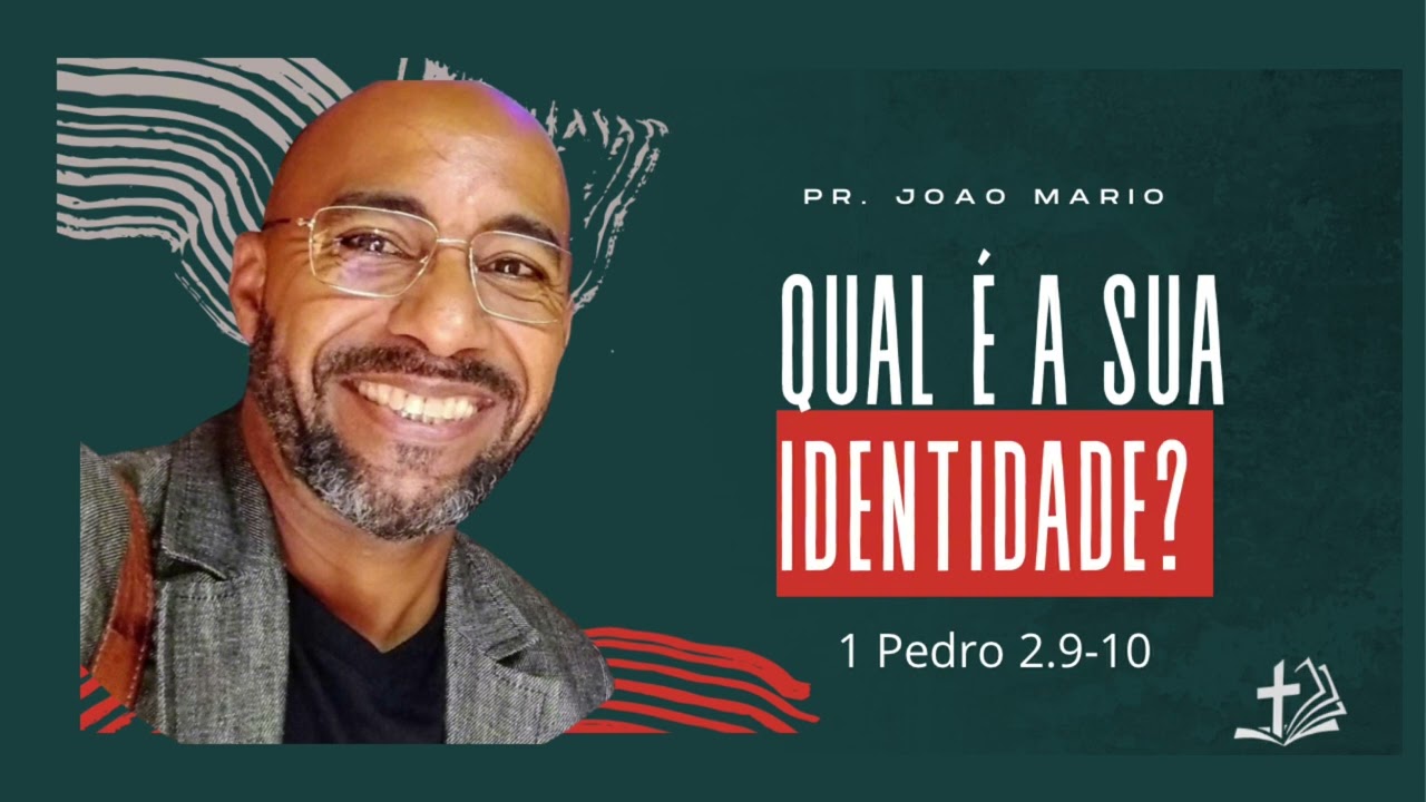 QUAL É A SUA IDENTIDADE? (Pr. João Mário Santana – 1Pedro 2.9-10)