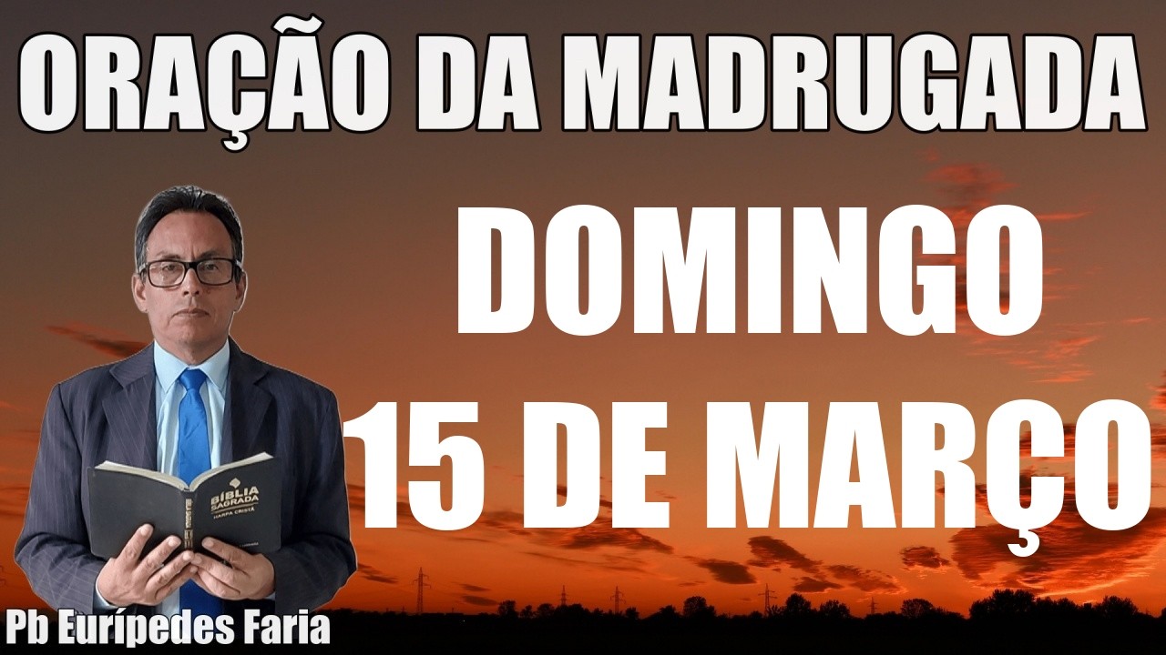 ORAÇÃO DA MADRUGADA - DOMINGO - 15 DE MARÇO - DEIXE SEU PEDIDO DE ORAÇÃO