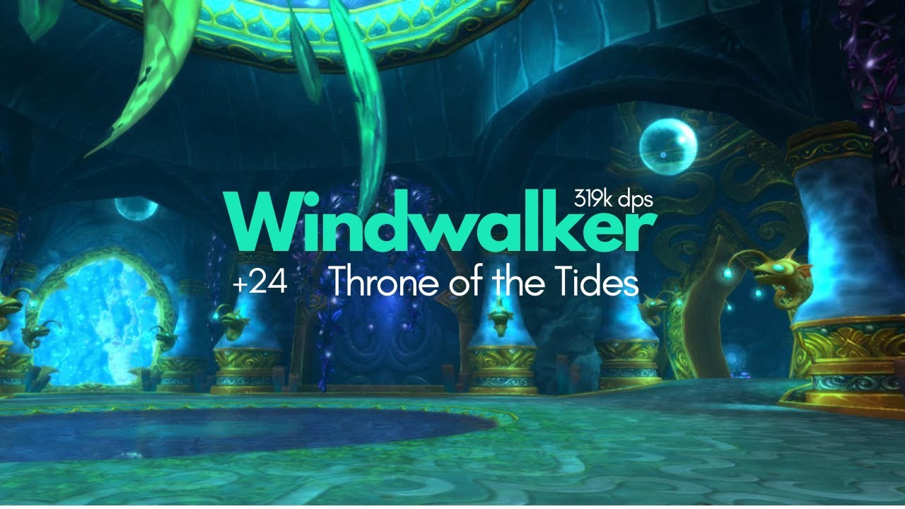 +24 Throne of the Tides |  M+ | 10.2 | 319k overall | Windwalker Monk | Dragonflight