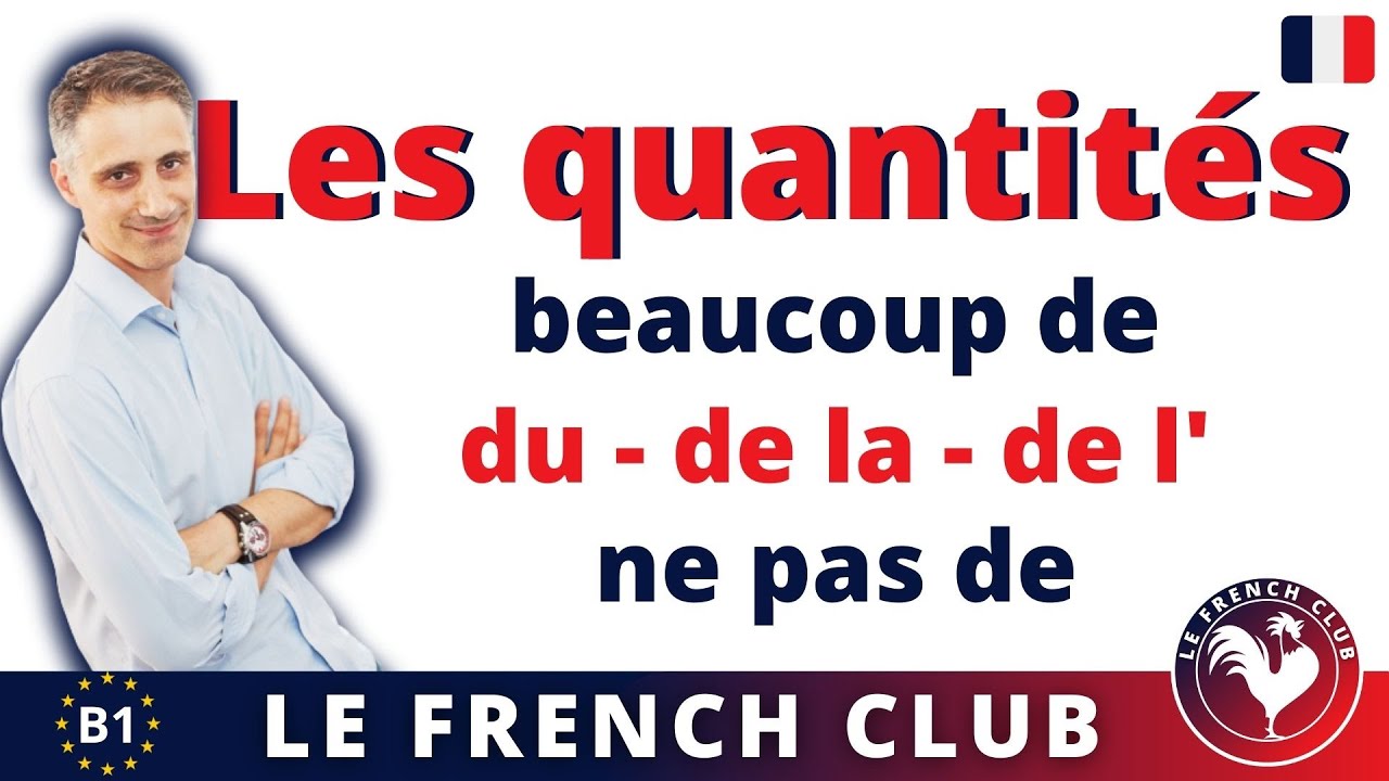 BEAUCOUP DE - PAS DE / DU, DE LA, DE L'  [Les quantités et les partitifs en français]
