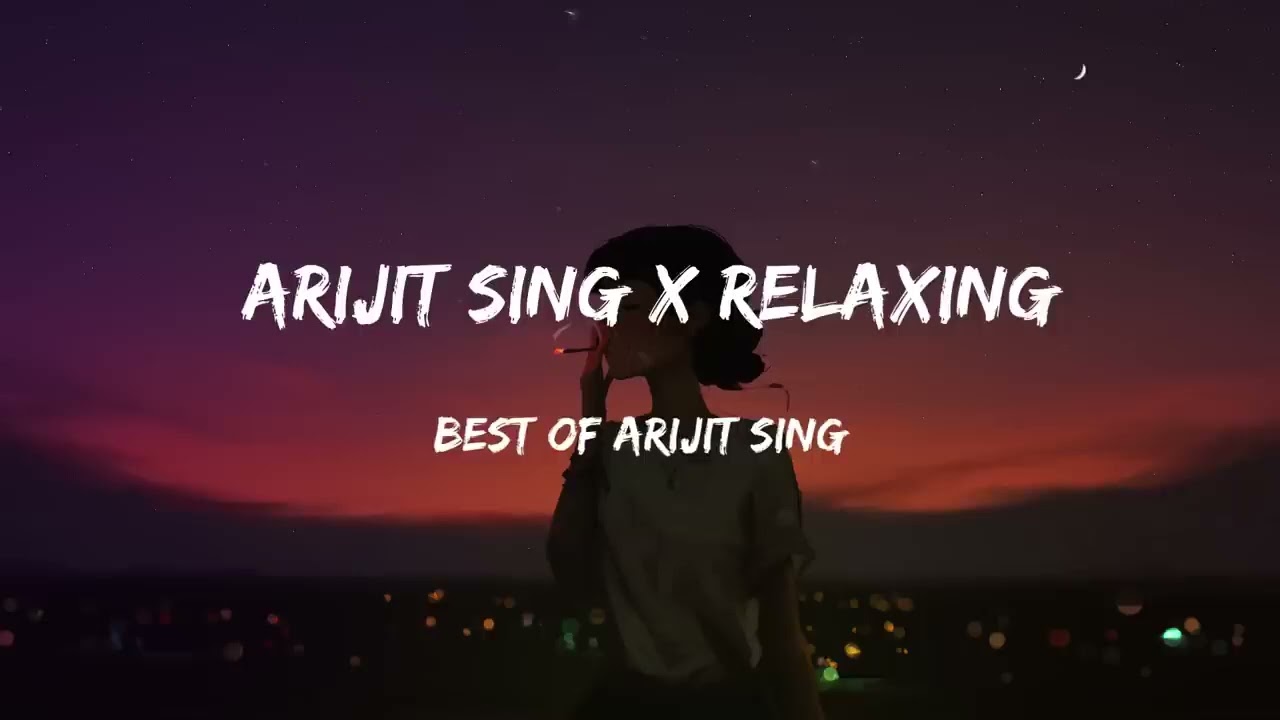 Best of Arijit Singh sad study chill Relaxing SH Lofi 720P