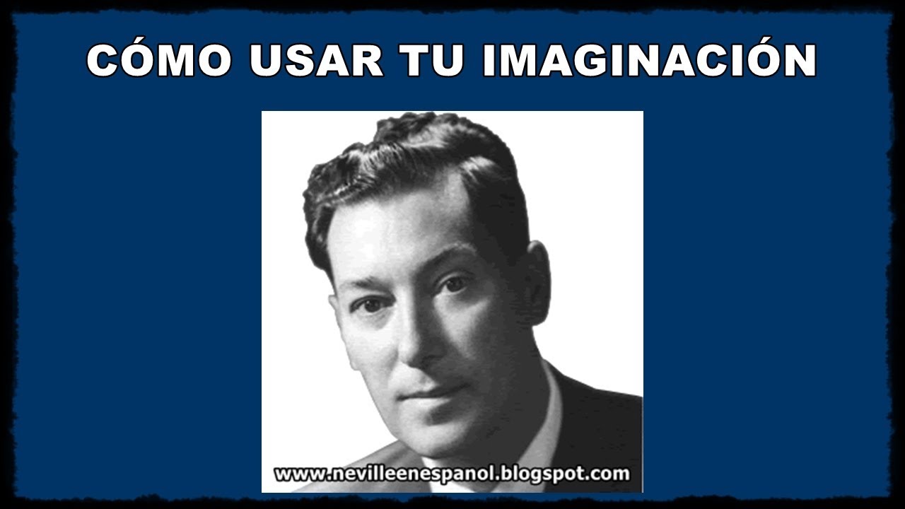 C&Oacute;MO USAR TU IMAGINACI&Oacute;N (Neville Goddard - 1955)