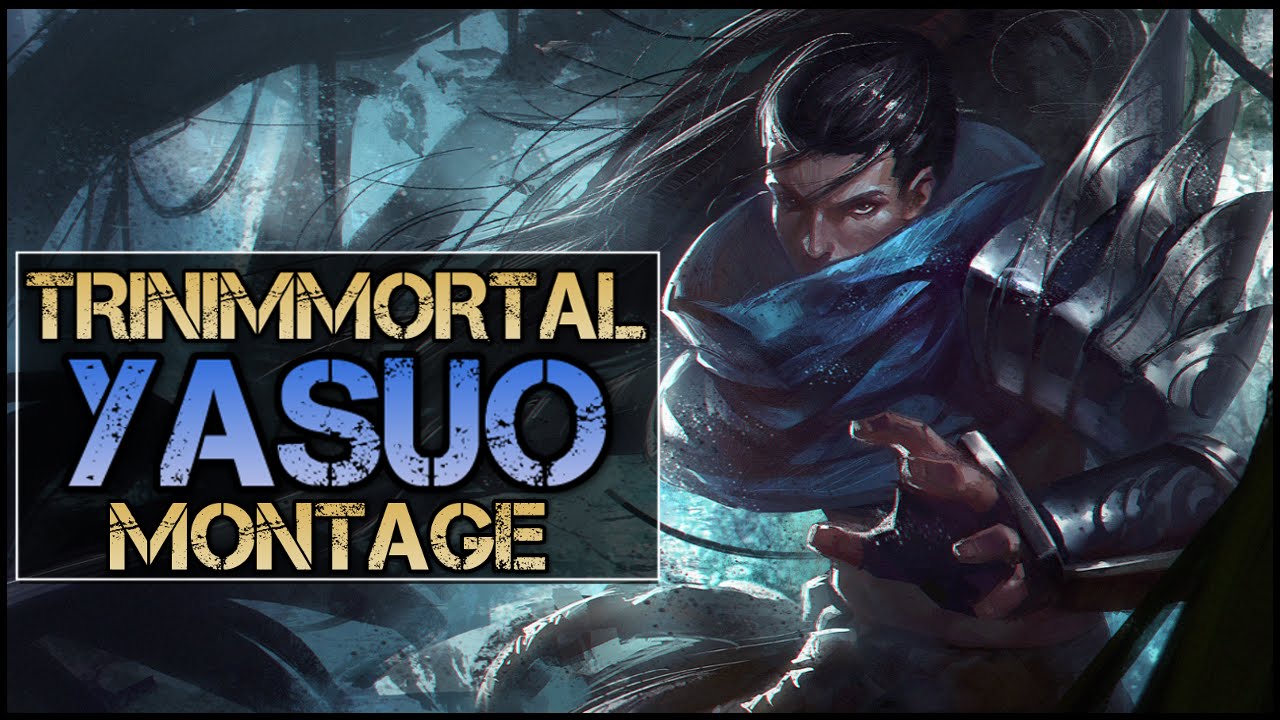 Trinimmortal Montage - Best Yasuo Plays