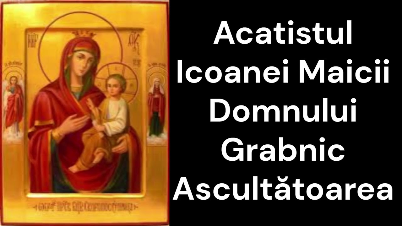 Acatistul Icoanei Maicii Domnului Grabnic Ascultătoarea