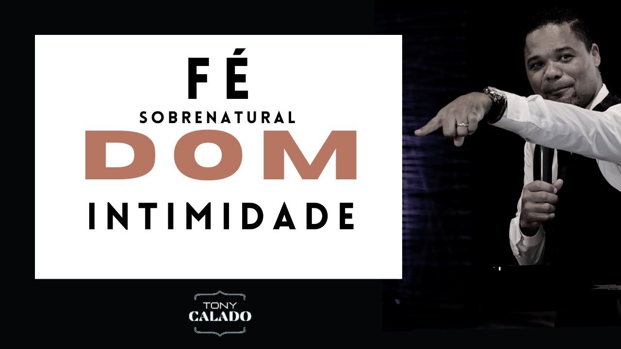 O Dom Sobrenatural Da F&eacute; Vs F&eacute; Da Intimidade | Tony Calado