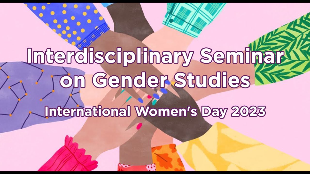 Interdisciplinary Seminar on Gender Studies - International Women's Day 2023