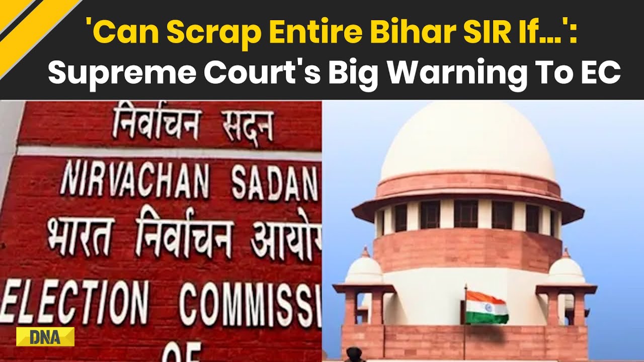 Bihar Electoral Roll Controversy: 'Can Scrap Bihar SIR Even After Final List' Supreme Court Warns EC