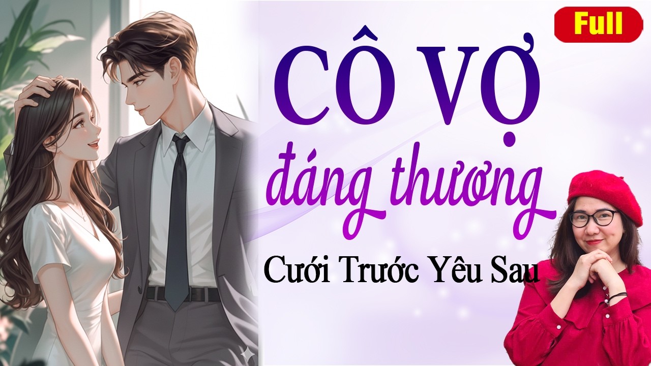 Truyện ngôn tình chú cháu, nam chính thâm tình: Cô vợ đáng thương full trọn bộ
