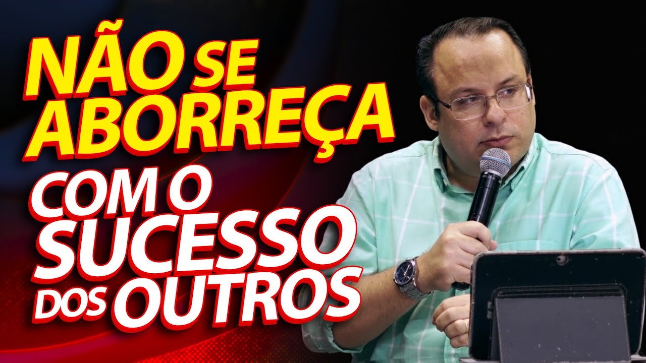 Não se aborreça com o sucesso dos outros. (Felipe Seabra)