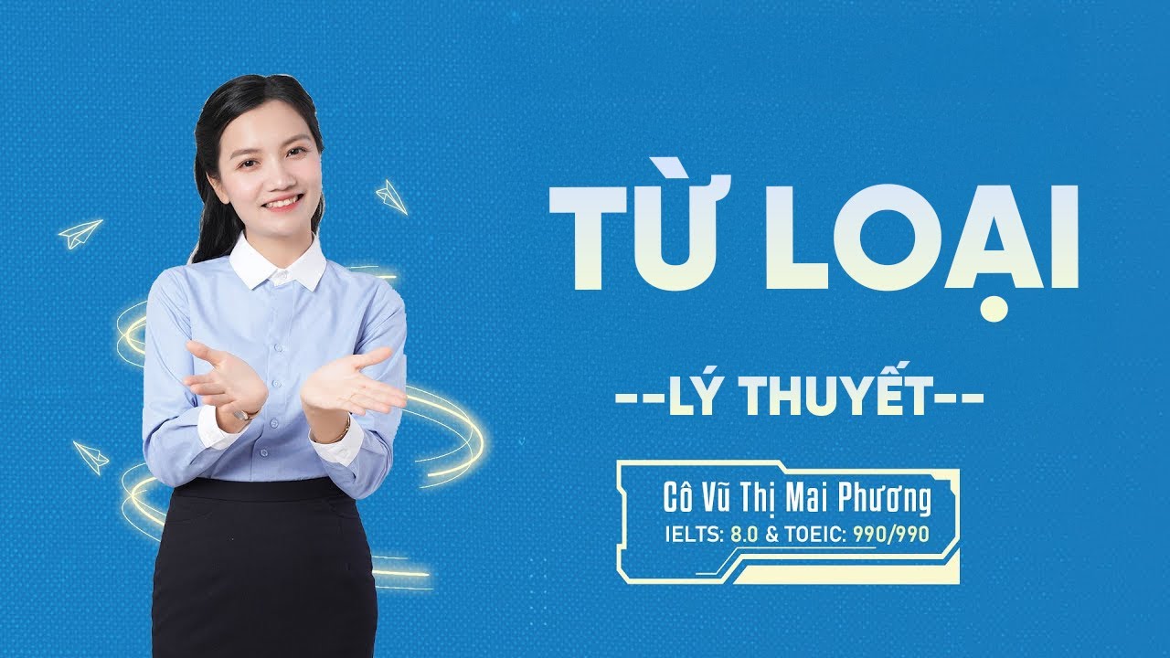 Từ Loại | Lý Thuyết Trọng Tâm | Tiếng Anh THPT | Cô Mai Phương