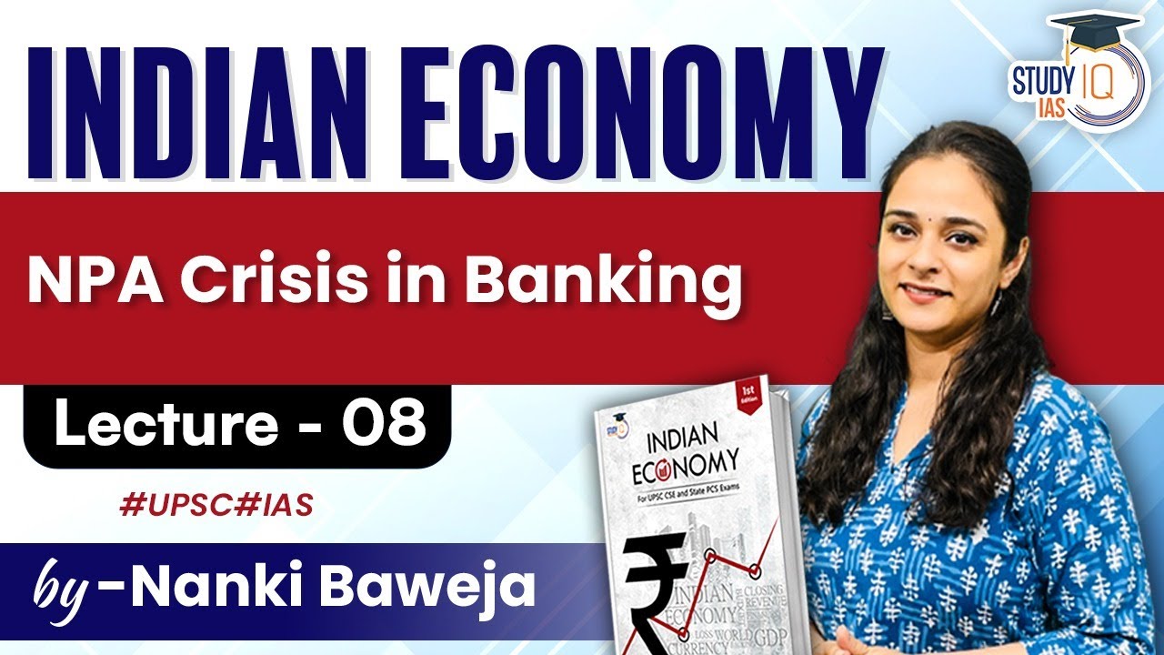 Indian Economy - NPA Crisis in Banking for UPSC Exams | Lecture 08 | StudyIQ IAS
