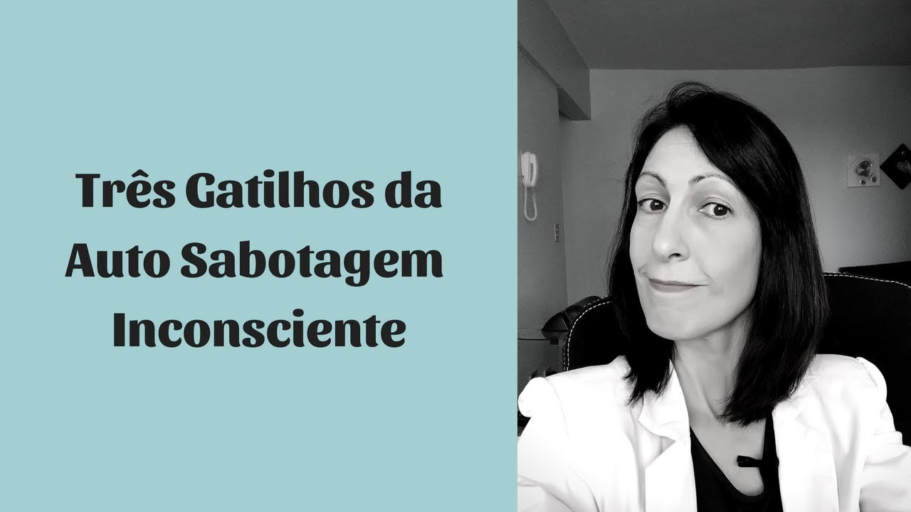 Três Gatilhos da Auto sabotagem Inconsciente