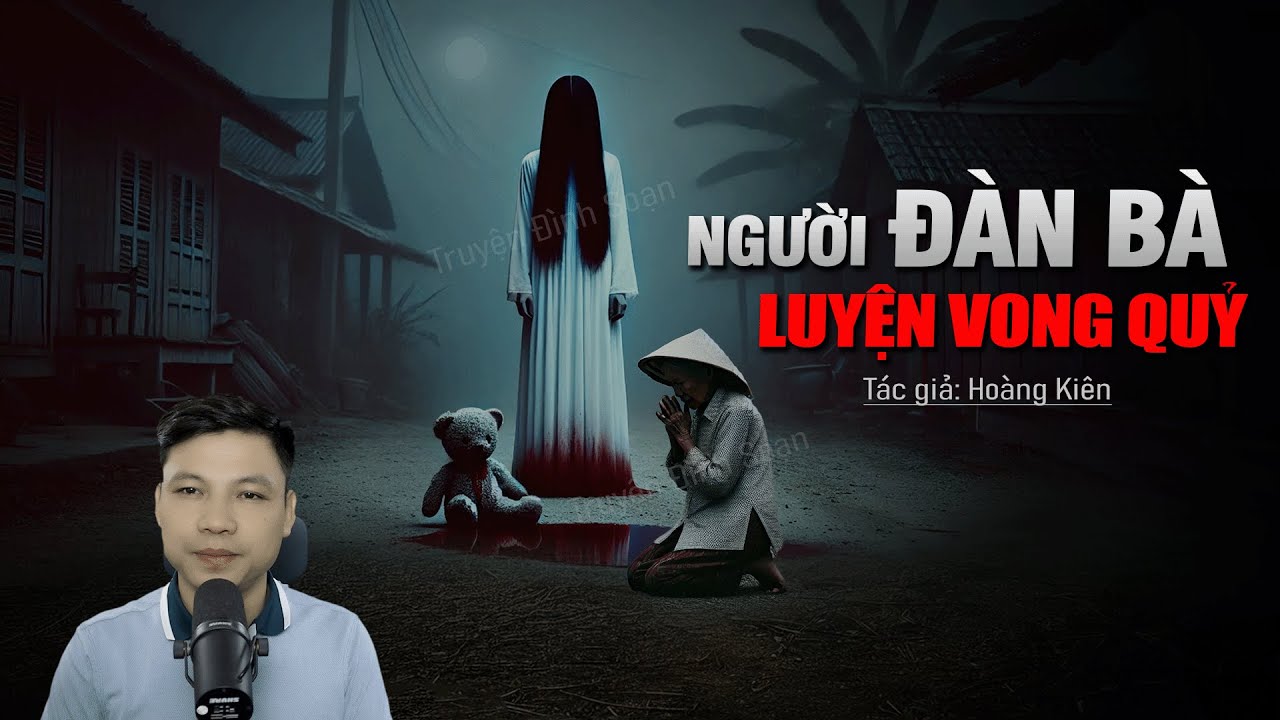 NGƯỜI ĐÀN BÀ LUYỆN VONG QUỶ - Chuyện ma tâm linh MC Đình Soạn kể