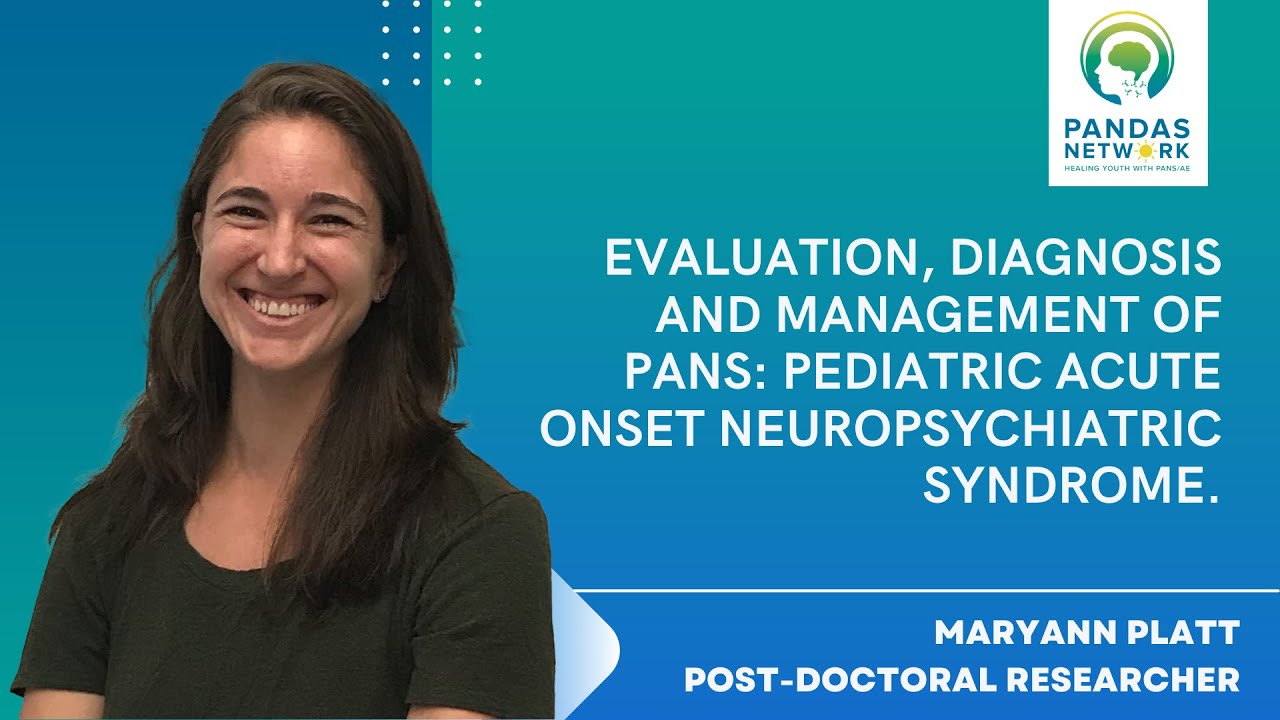 Evaluation, Diagnosis and Management of PANS: Pediatric Acute Onset Neuropsychiatric Syndrome | 2019