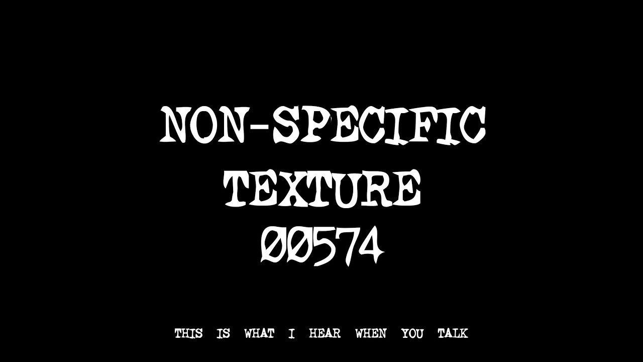 THIS IS WHAT I HEAR WHEN YOU TALK - NON SPECIFIC TEXTURE 00574 (2026)