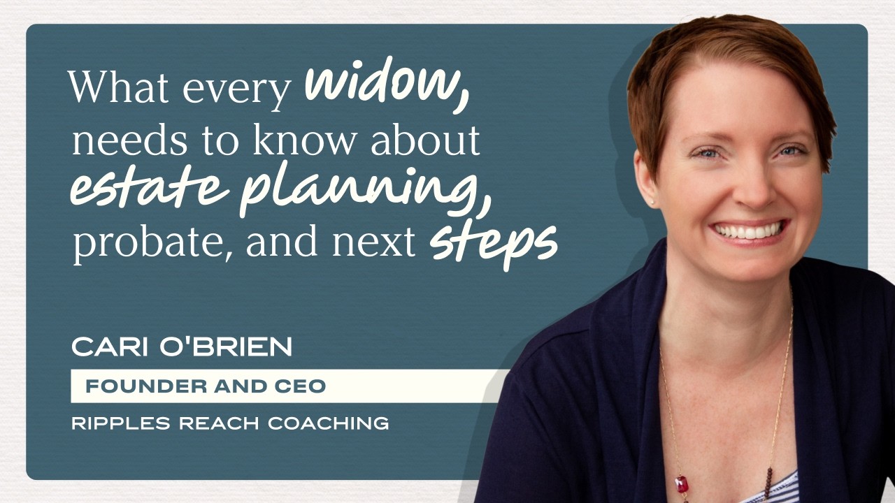 What Every Widow Needs to Know About Estate Planning, Probate & Next Steps