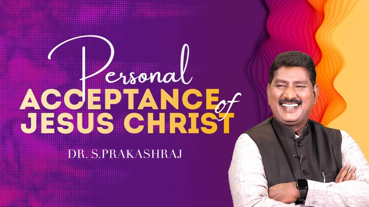 Personal Acceptance of Jesus Christ || Dr. S.PrakashRaj
