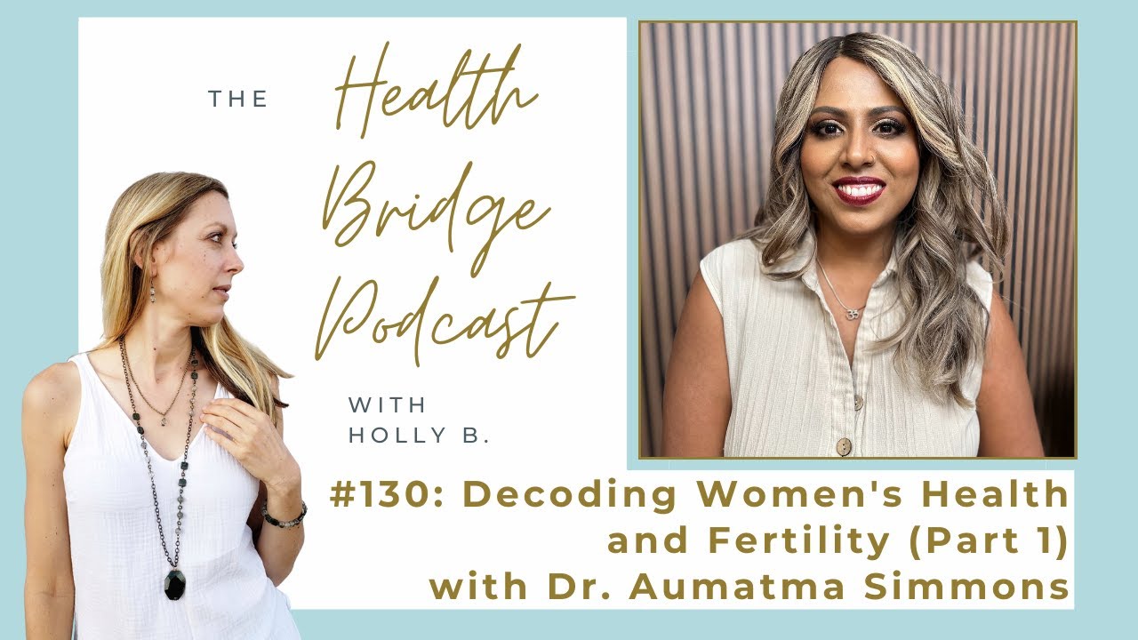 #130: Part 1: Decoding Women's Health and Fertility with Dr. Aumatma Simmons