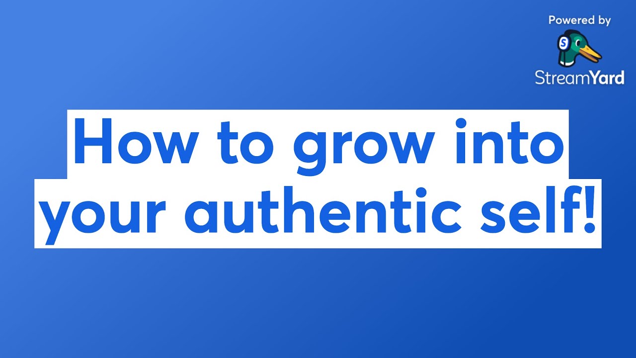 How to grow into your authentic self