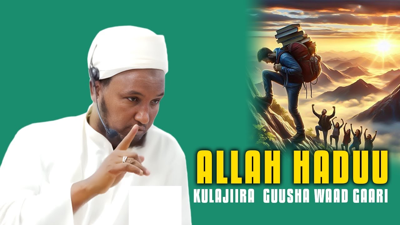 ALLAH HADU KULA JIRO CIID KA HOR IMAN KARTO MAJIRTA MUXAASDARO SHEEKH XUSEEN CALI JABUUTI