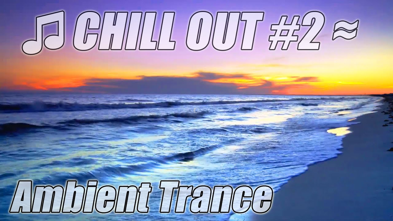 CHILL OUT MUSIC #2  AMBIENT TRANCE Playlist Ocean Lounge Mix Electro Musica Lounge relax study