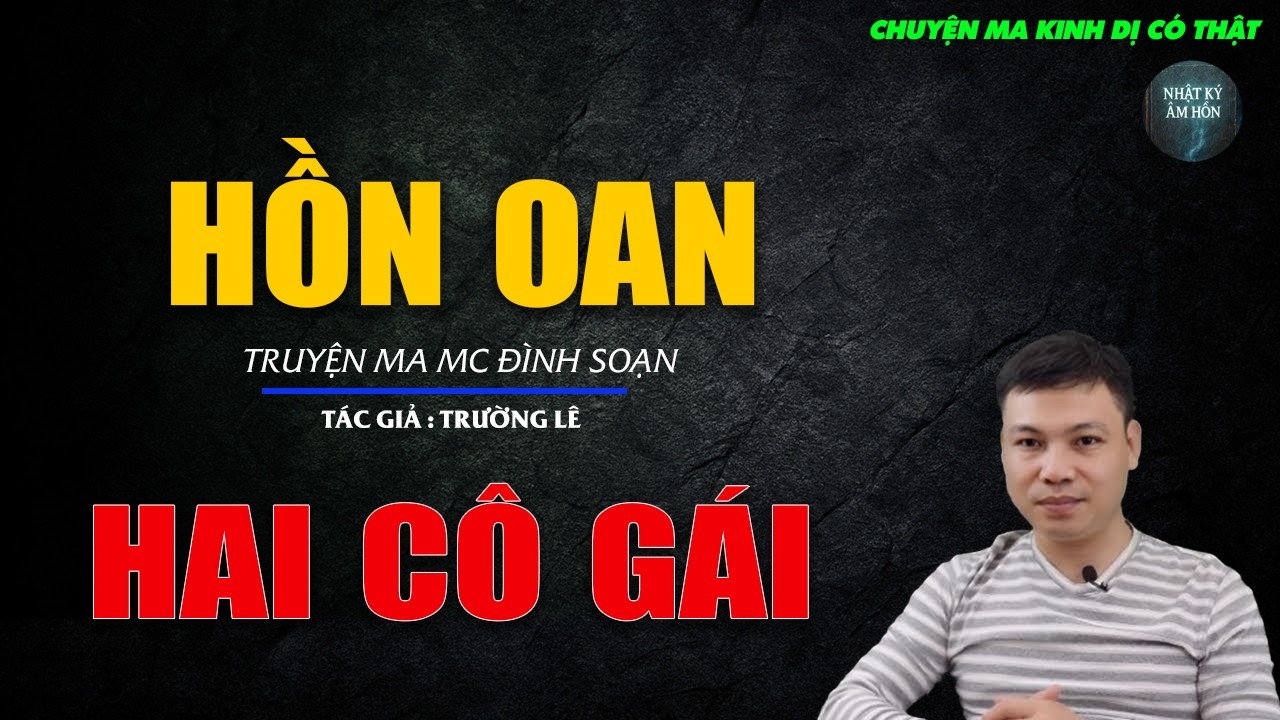 Truyện Ma Đình Soạn - HỒN OAN HAI CÔ GÁI | Chuyện Ma Kinh Dị Hay Nhất 2026