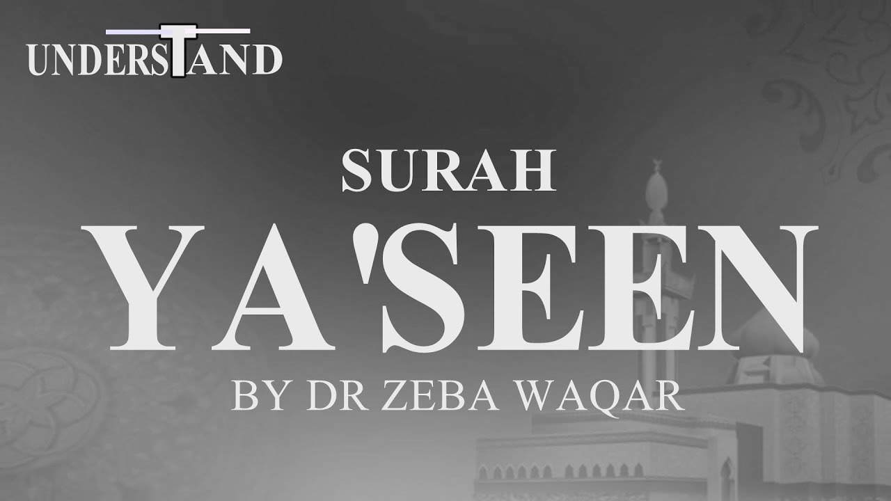 36) Surah Ya'Seen (AYAT 1-83)LEC-1 By Dr Zeba Waqar (Tafseer)