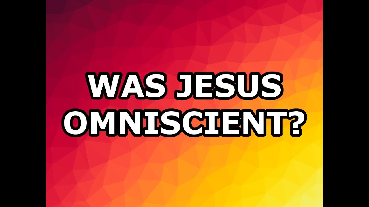 Was Jesus Omniscient?