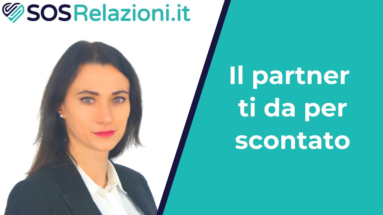 PROBLEMI DI COPPIA - Il partner ti da per scontato? - SOSRelazioni.it