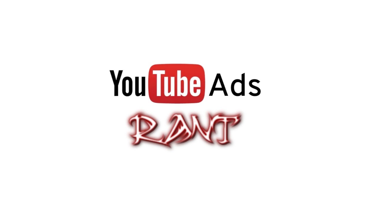 YouTube Ads Rant