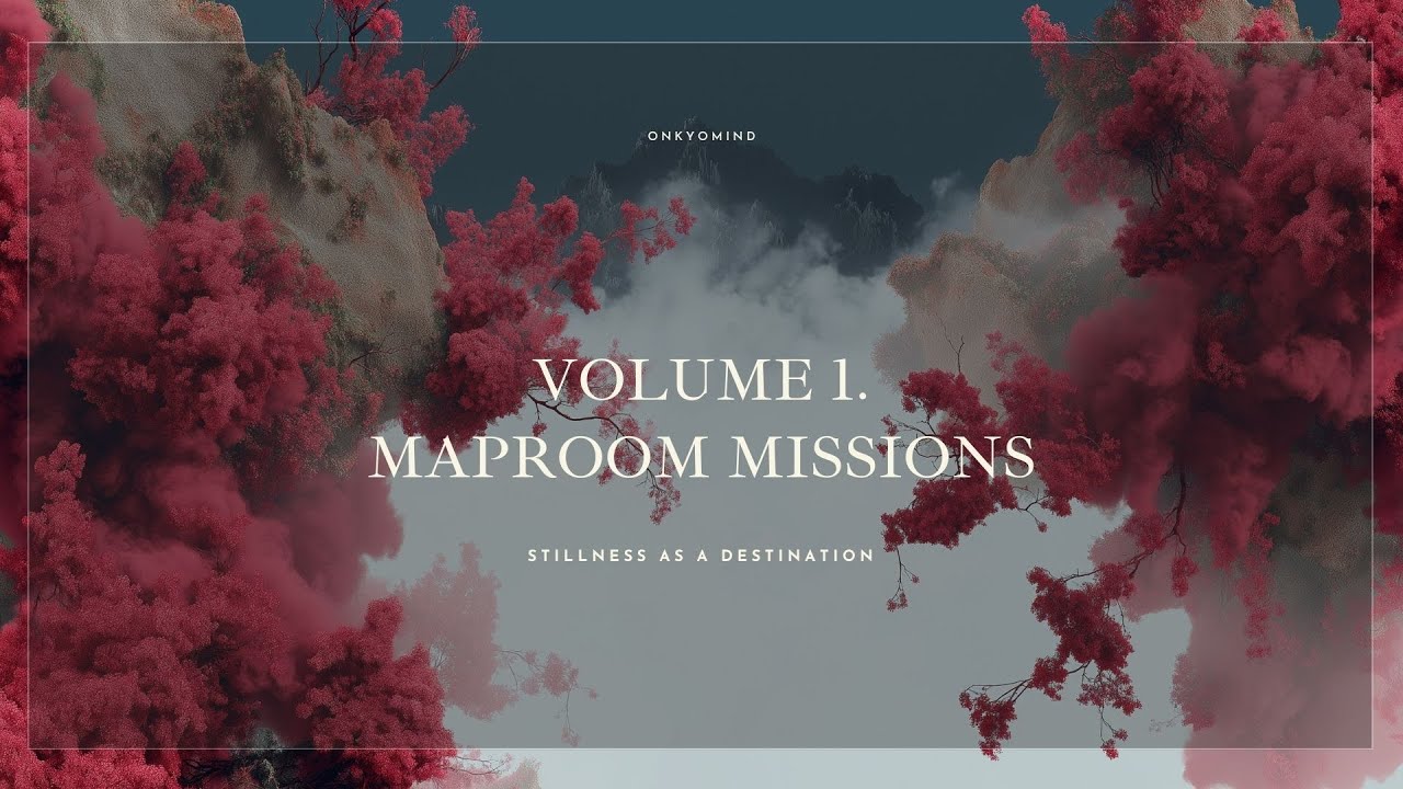 Volume 1 &middot; Maproom Missions | Navigating Toward Stillness &middot; Evolving Soundscapes