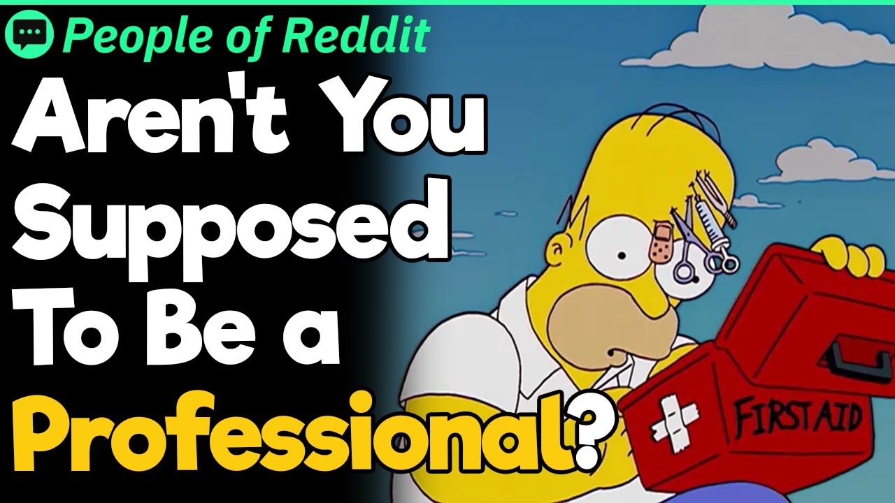 Aren't You Supposed To Be a Professional?