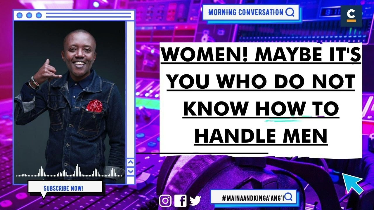 WOMEN! MAYBE IT'S YOU WHO DO NOT KNOW HOW TO HANDLE MEN