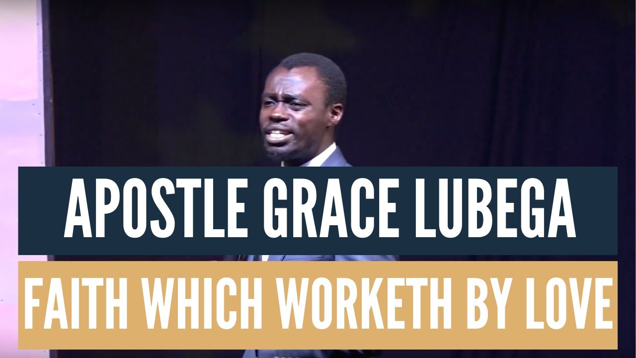 Apostle Grace Lubega - Faith Which Worketh By Love