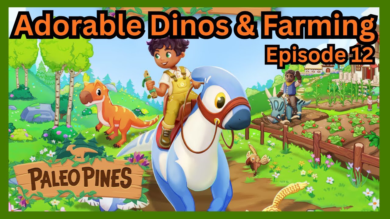 Caring for Cute Dinosaurs (and Farming!) -Episode 12