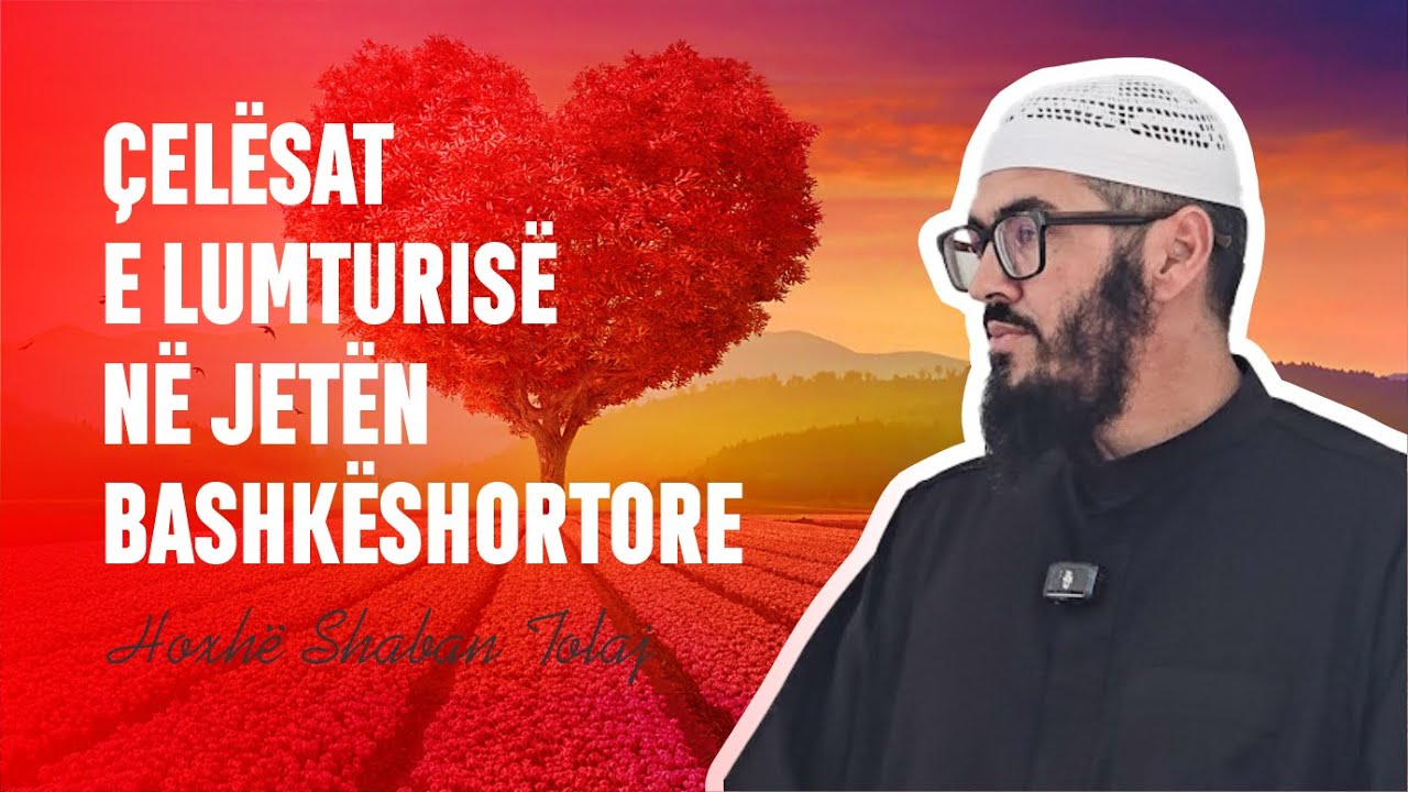 Çelësat e lumturisë në jetën bashkëshortore! {Hutbe} - Shaban Tolaj