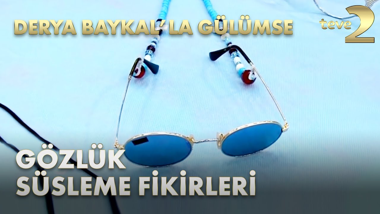Derya Baykal'la Gülümse: Gözlük Süsleme Fikirleri