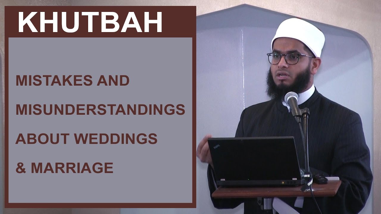 Khutbah: Mistakes and Misunderstandings about Weddings & Marriage | 17 Jan 2020