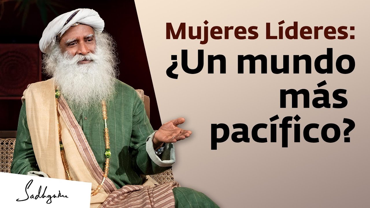 ¿Pueden las mujeres líderes hacer el mundo más pacífico?  | Sadhguru