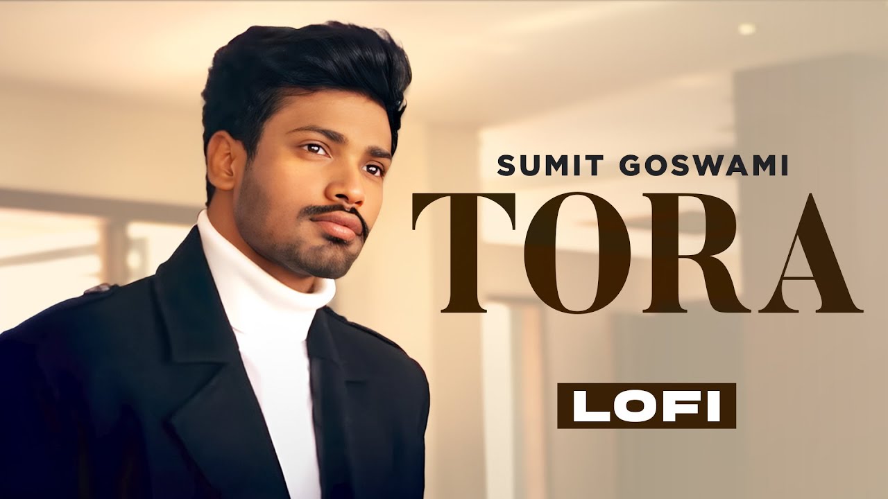 Sumit Goswami | Tora (Lofi) | Khatri | Deepesh Goyal | Haryanvi Songs 2023