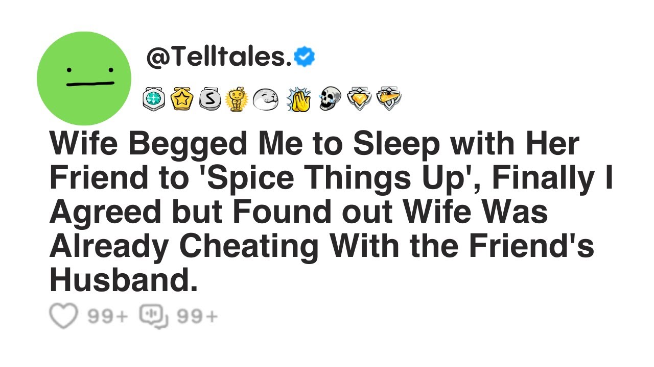 Wife Begged Me to Sleep with Her Friend to 'Spice Things Up', Finally I Agreed but Found out...