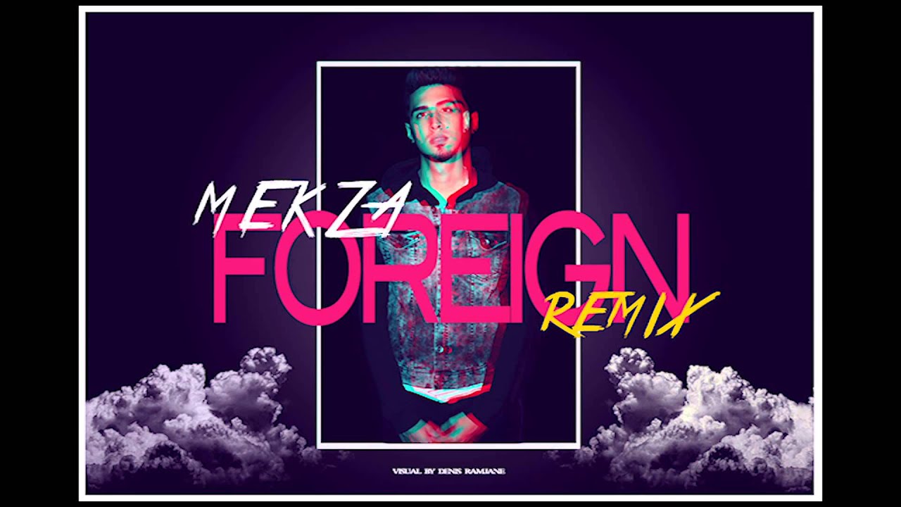 Mekza - Foreign (Remix)