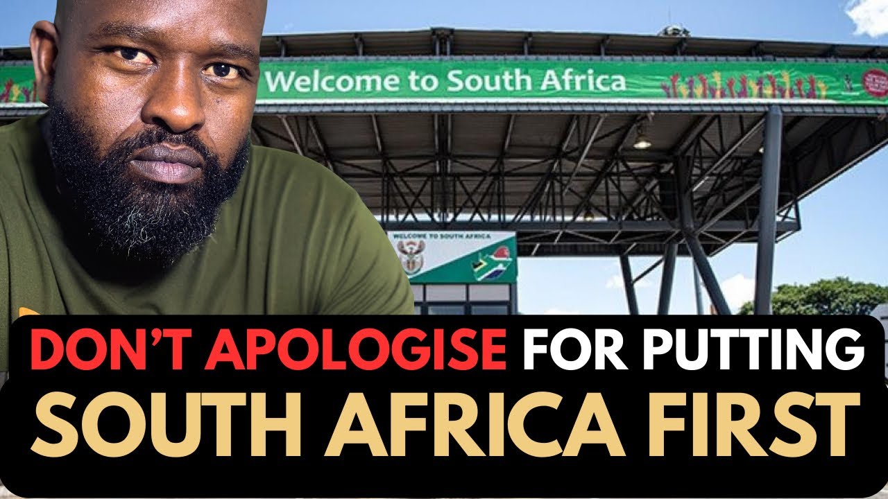 Don’t Apologise For Putting South Africa First