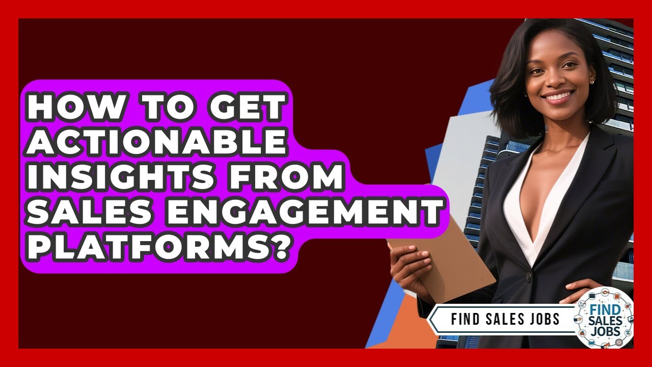 How To Get Actionable Insights From Sales Engagement Platforms? - Find Sales Jobs