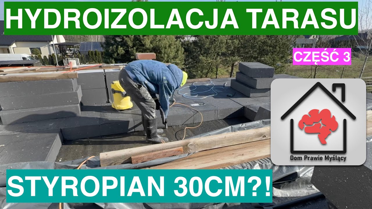 Hydroizolacja i termoizolacja tarasu (część 3). Styropian 30cm! lle kosztuje styropian na taras?