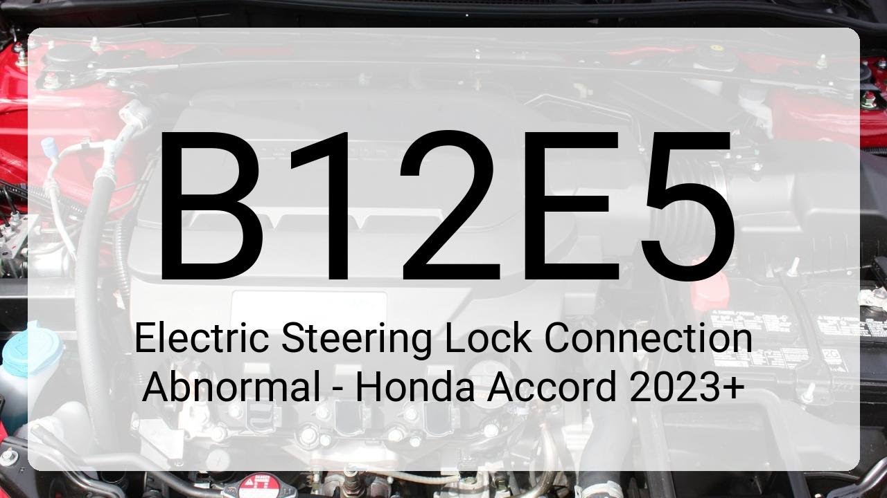 DTC B12E5: Electric Steering Lock Connection Abnormal - Honda Accord 2023+