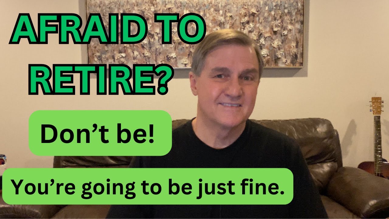 AFRAID TO RETIRE?  DON'T BE!  (5 Reasons Why)