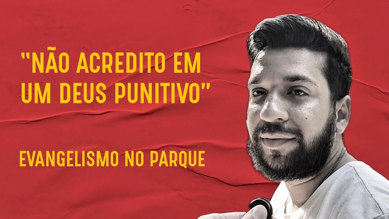 “NÃO ACREDITO EM UM DEUS PUNITIVO” - EVANGELISMO NO PARQUE